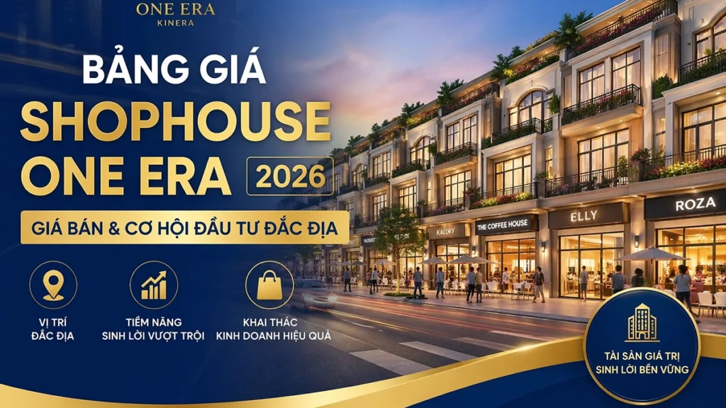Bảng giá Shophouse One Era 2026 - giá bán và cơ hội đầu tư đắc địa